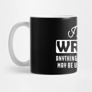 Writer - Anything you say or do may be used in a story Mug